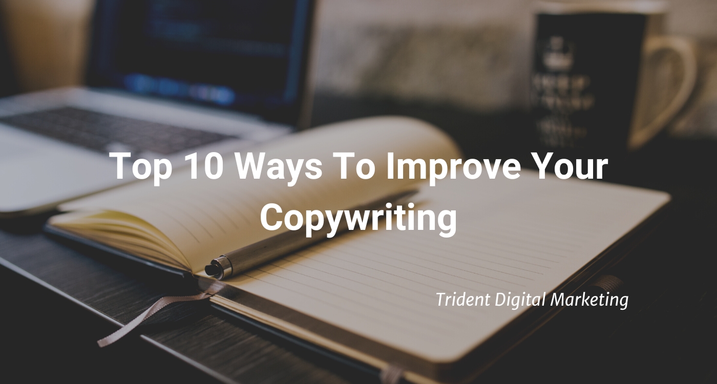 Top 10 Ways To Improve Your Copywriting - Trident Digital Marketing